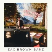 I Ain’t Worried About It - Zac Brown Band