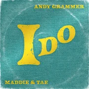 I Do ft. Maddie & Tae - Andy Grammer