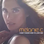 I Don't Know How To Love Him - Melanie C