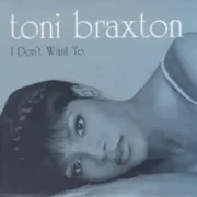 I don't want to - Toni braxton