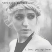 I Feed You My Love - Margaret Berger