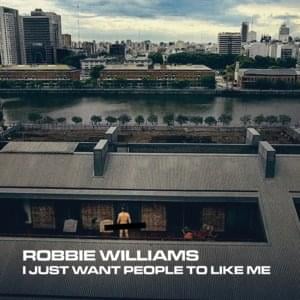 I Just Want People To Like Me - Robbie Williams