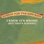 I Know It’s Wrong (But That’s Alright) - Hurray For The Riff Raff