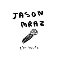 I'm Yours - Jason Mraz