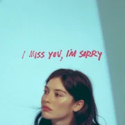 I miss you, I’m sorry - Gracie Abrams