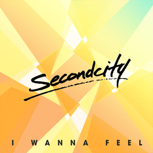 I Wanna Feel - Secondcity