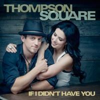 If I Didn't Have You - Thompson Square