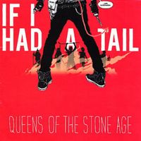 If I Had A Tail - Queens Of The Stone Age