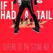 If I Had A Tail - Queens Of The Stone Age