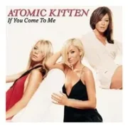 If you come to me - Atomic kitten