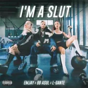 I’M A SLUT ft. BB ASUL & L-Gante - Emjay