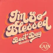 I’m So Blessed (Best Day Remix) - Cain