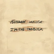 I’m The Problem - Morgan Wallen