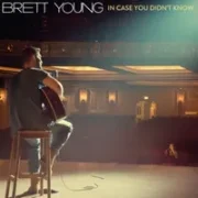 In Case You Didn’t Know - Brett Young