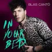 In Your Bed - Blas Cantó