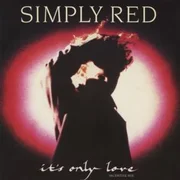 It’s Only Love - Simply Red