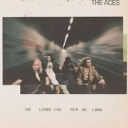 I’ve Loved You For So Long - ​the Aces