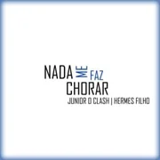 Junior O Clash - Nada Me Faz Chorar Part. Hermes Filho ft. Hermes Filho - Junioroclash