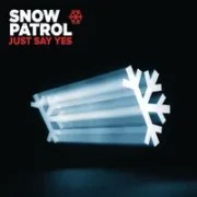 Just Say Yes - Snow Patrol