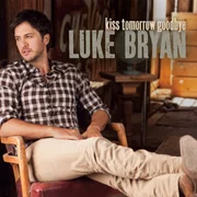 Kiss Tomorrow Goodbye - Luke Bryan