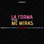 La Forma En Que Me Miras ft. Sammy Baby (PR), Rafa Pabön, Myke Towers & Lenny Tavárez - Super Yei