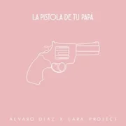 La Pistola De Tu Papá - Álvaro Díaz