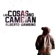 Las Cosas No Cambian - Alberto Gambino