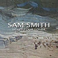 Leave Your Lover - Sam Smith