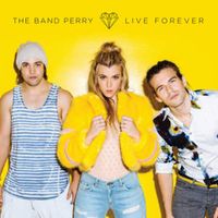 Live Forever - The Band Perry