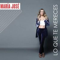 Lo Que Te Mereces - María José