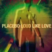 Loud Like Love - Placebo