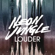 Louder - Neon Jungle