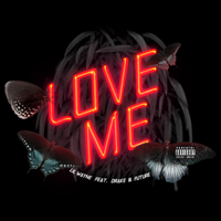 Love Me ft. Drake and Future - Lil Wayne