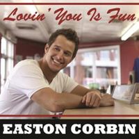 Lovin' You Is Fun - Easton Corbin