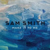 Make It To Me - Sam Smith