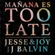 Mañana Es Too Late - Jesse y Joy