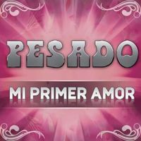 Mi Primer Amor - Pesado