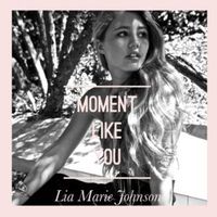 Moment Like You - Lia Marie Johnson