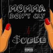 Momma Don’t Cry - Moneysign Suede