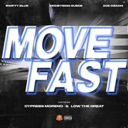 Move Fast ft. Cypress Moreno & Low the Great - Swifty Blue