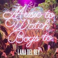 Music To Watch Boys To - Lana Del Rey