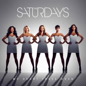 My heart takes over - The Saturdays