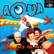 My oh my - Aqua