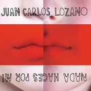 Nada Haces Por Mí - Juan Carlos Lozano