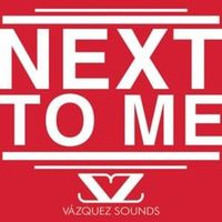 Next to Me - Vazquez Sounds