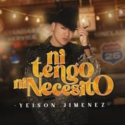 Ni Tengo Ni Necesito - Yeison Jimenez