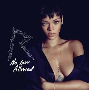 No Love Allowed - Rihanna
