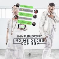 No Me Dejes Con Esa - Baby Rasta Y Gringo