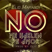 No Me Hablen De Amor - Elio Mafiaboy