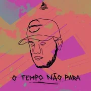 O Tempo Não Para - Bruno
